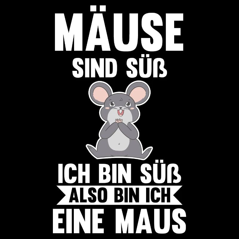 Mäuse sind süß ich bin süß also bin ich ein Mäuse