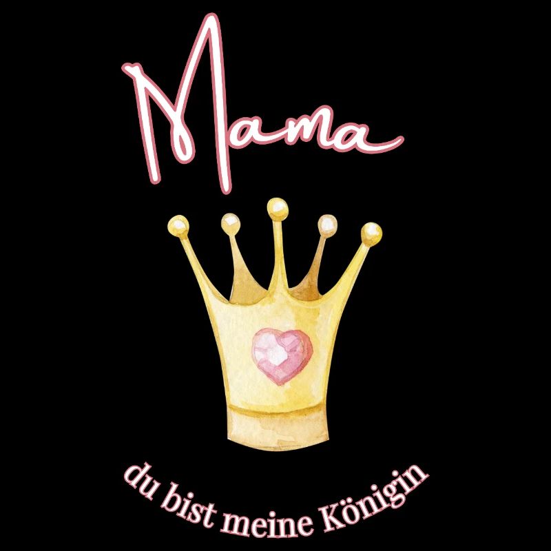Mama - meine Königin.