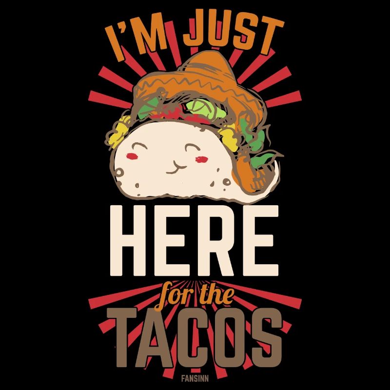 I'm Just Here For The Tacos