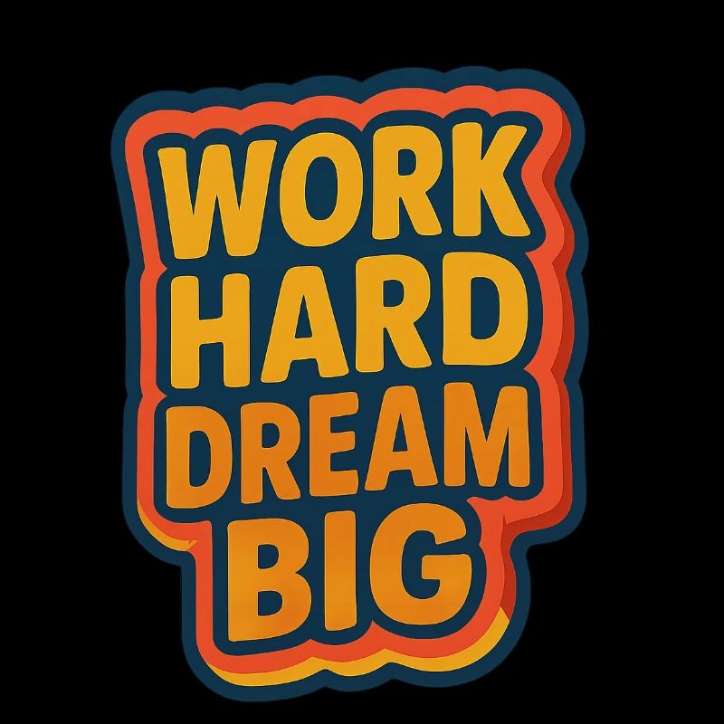 Work Hard – Dream Big