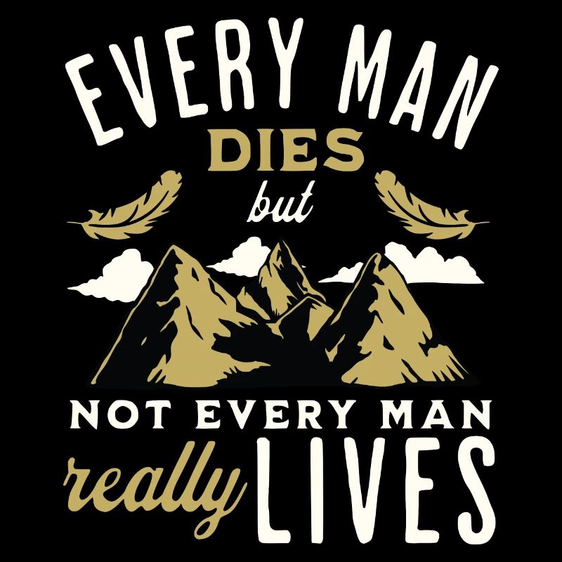 Every Man Dies but Not Every Man Really Lives