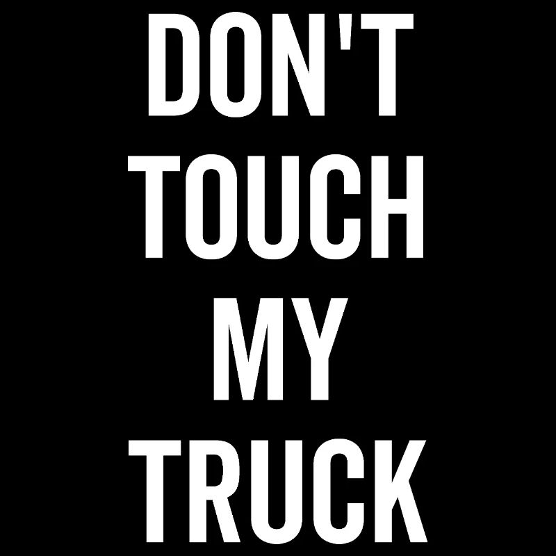 Ne touchez pas à mon camion