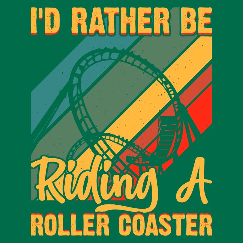 I'd Rather Be Riding A Roller Coaster Funny Roller