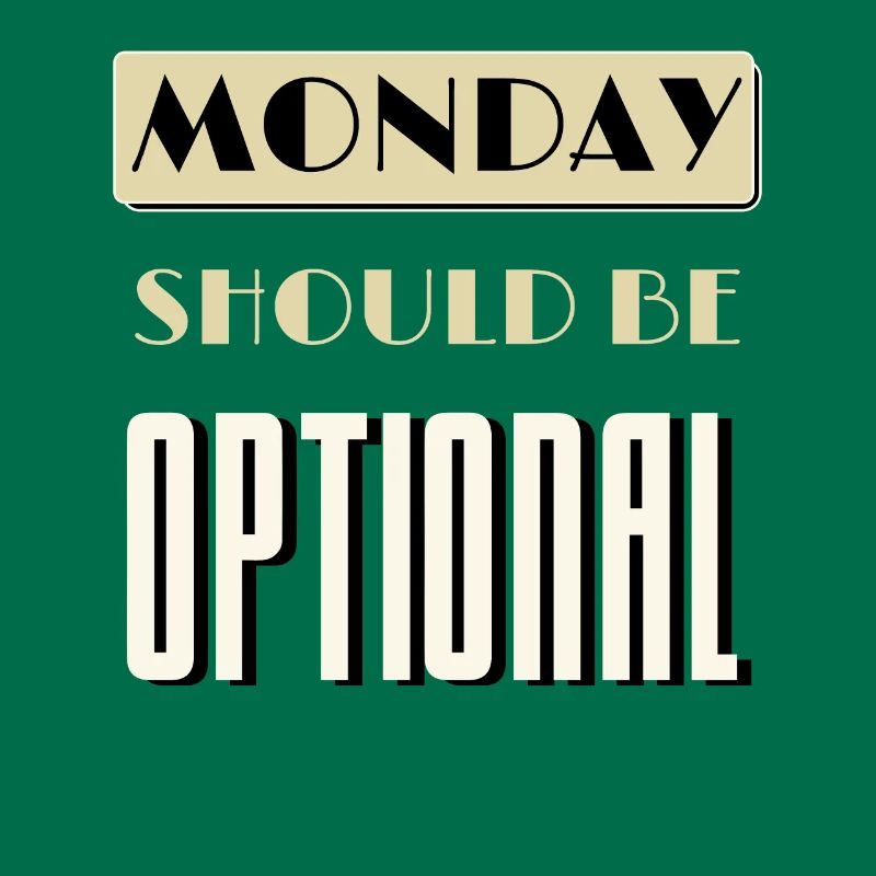 Monday Should Be Optional Monday Worst Day