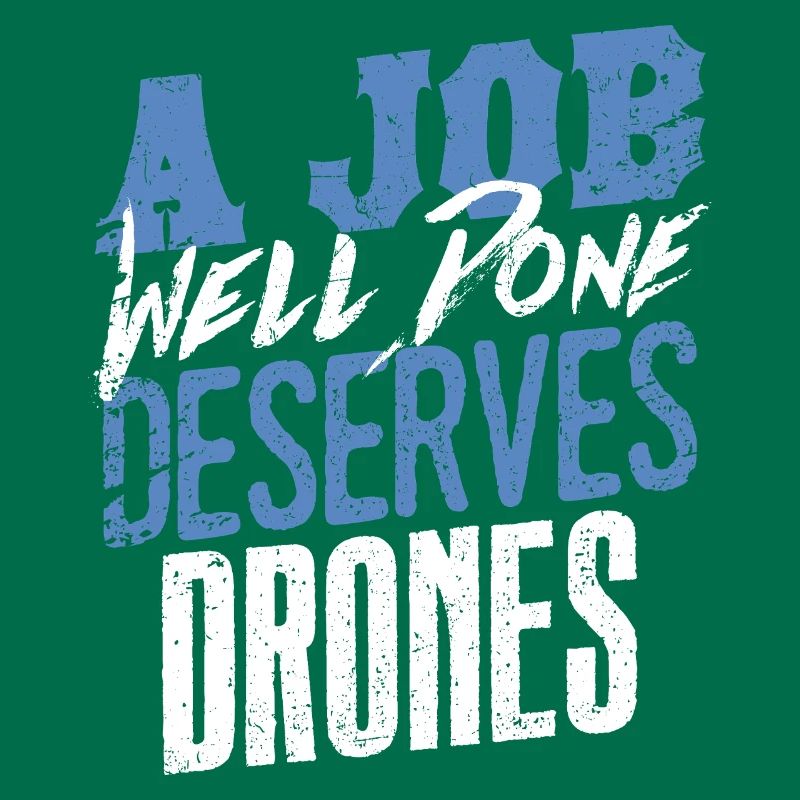 A Job Well Done Deserves Drones Statement