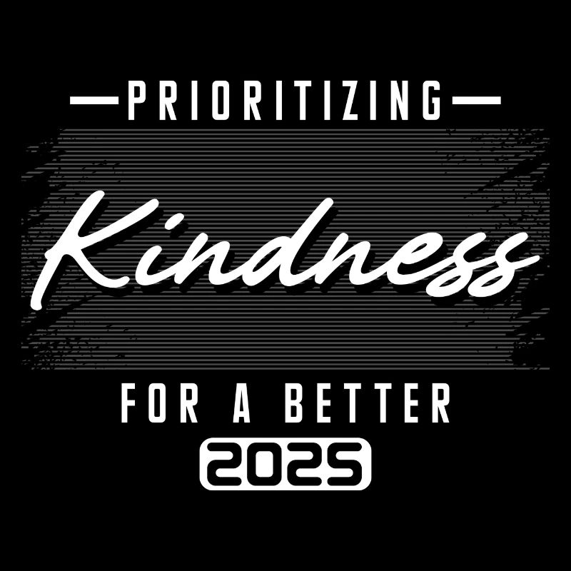 Prioritizing Kindness For A Better 2025