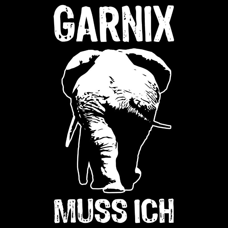 Garnix muss ich - Elefant - Spruch