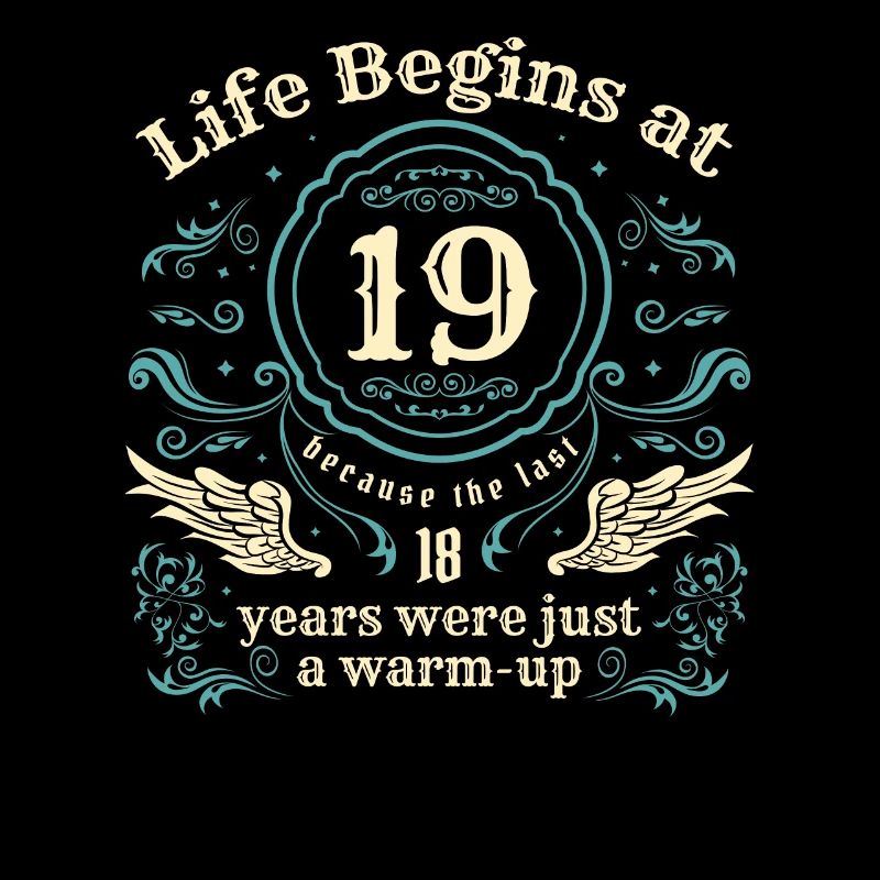 Das Leben beginnt Mit 19 Jahren waren die letzten 18 Jahre nur ein