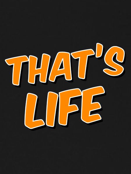 That's life