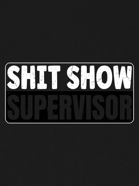 Shit Show Supervisor