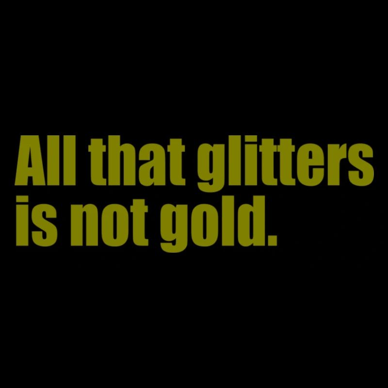All that glitters is not gold quote