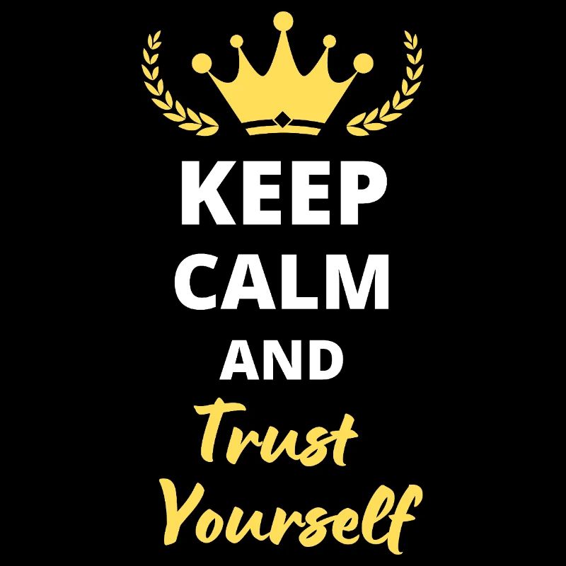 "Keep Calm and Trust Yourself"