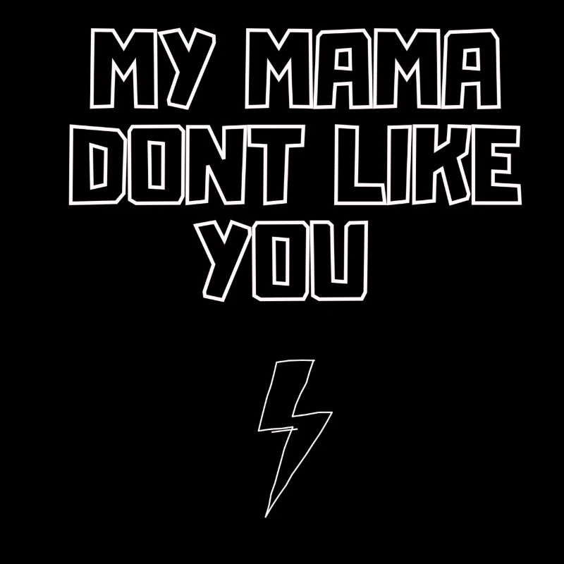 My mama dont like you