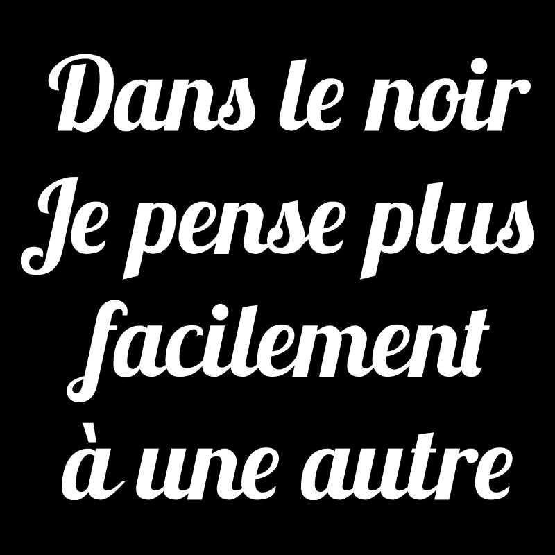 DANS LE NOIR JE PENSE PLUS FACILEMENT A UNE AUTRE