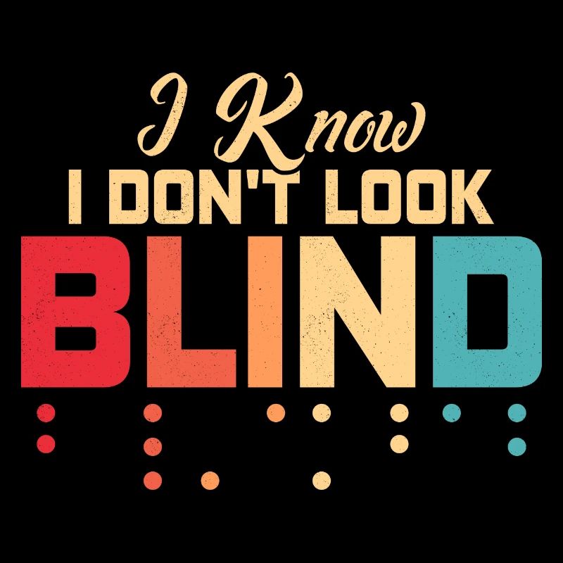 I Know I Don't Look Blind Braille Dots Impaired B