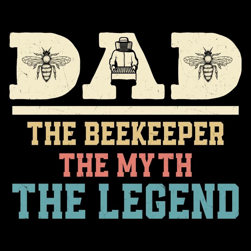 Dad The Beekeeper The Myth The Legend Beekeeping A