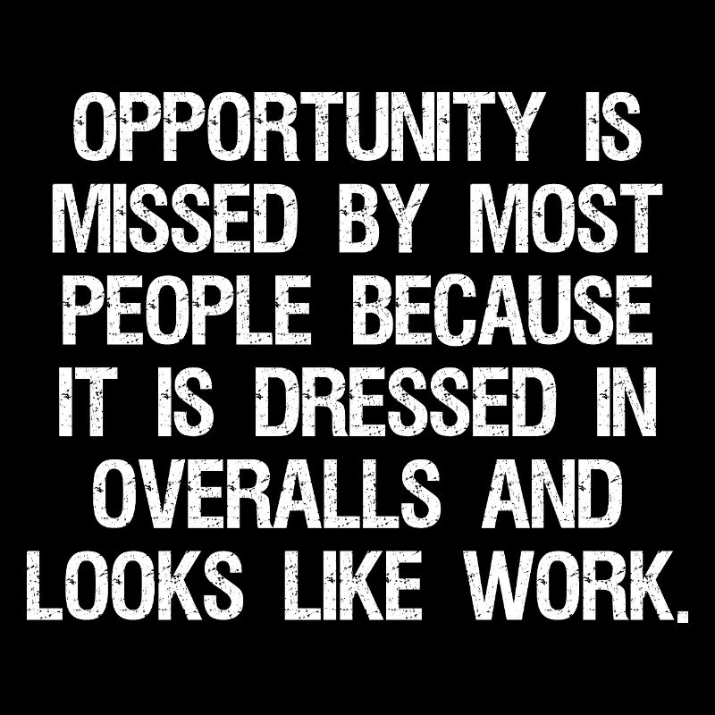 opportunity is missed by most people because it