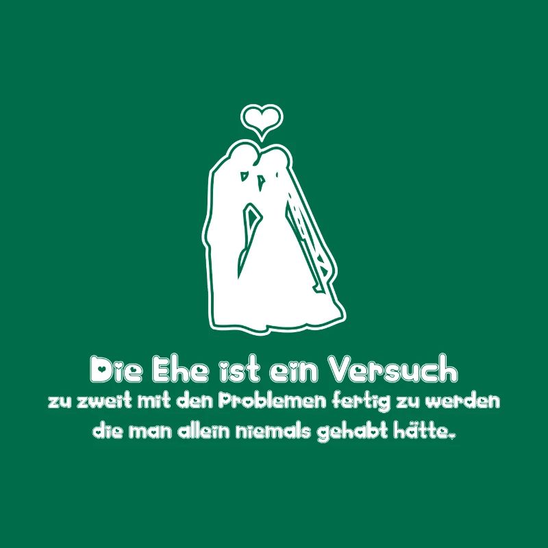 Sprüche Die Ehe ist ein Versuch zu zweit mit den