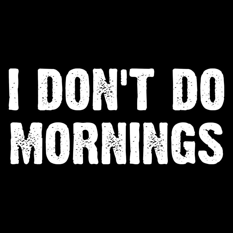 I Don't Do Mornings
