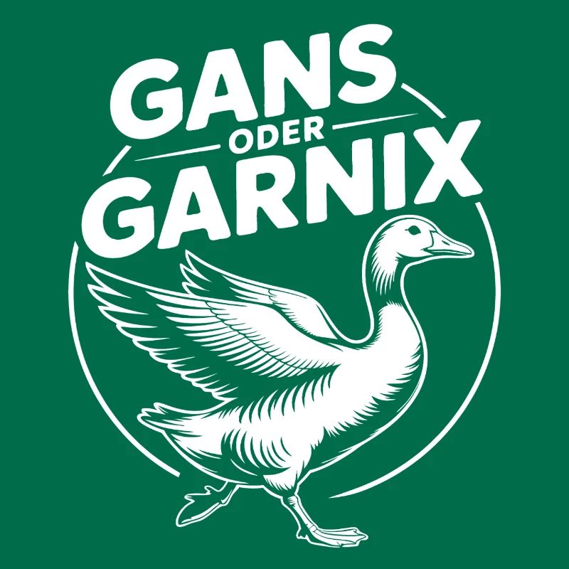 Gans oder garnix Gans und lustiger Spruch