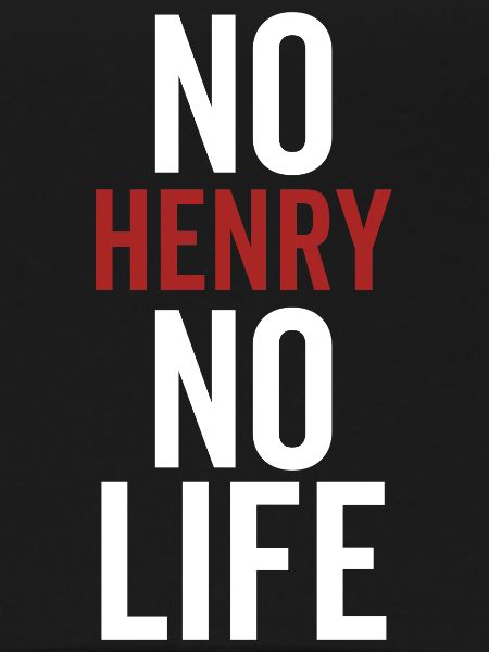 No Henry No Life