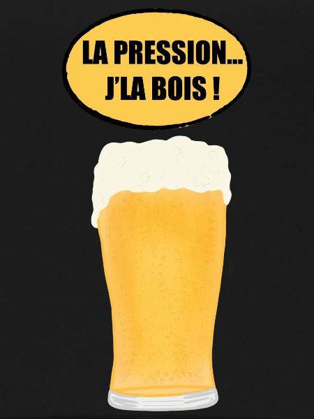 La pression… J’la bois !