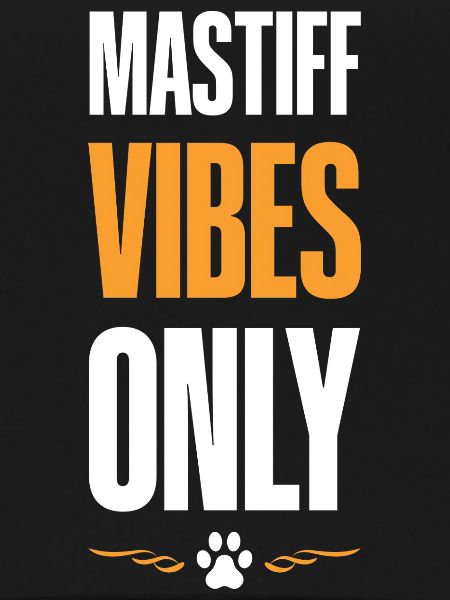 Mastiff Vibes Only