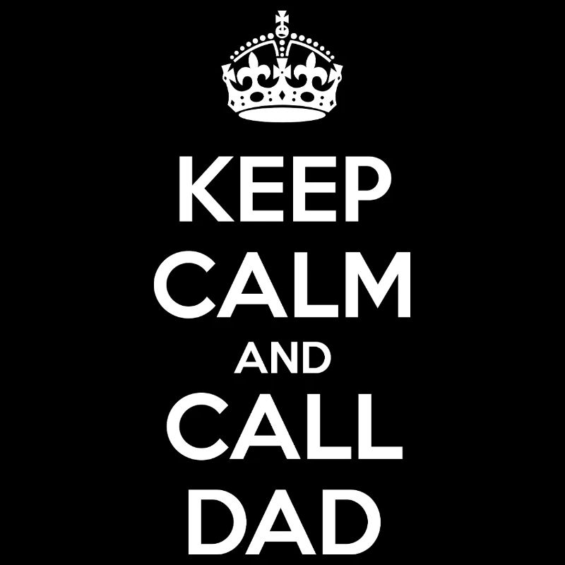 Keep Calm and Call Dad