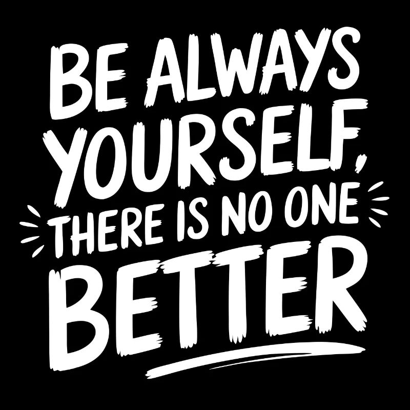 Always be yourself there is no better