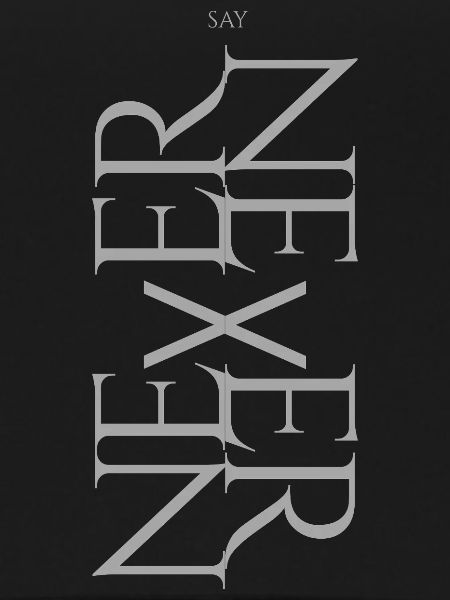 NEVER SAY NEVER – Statement Design