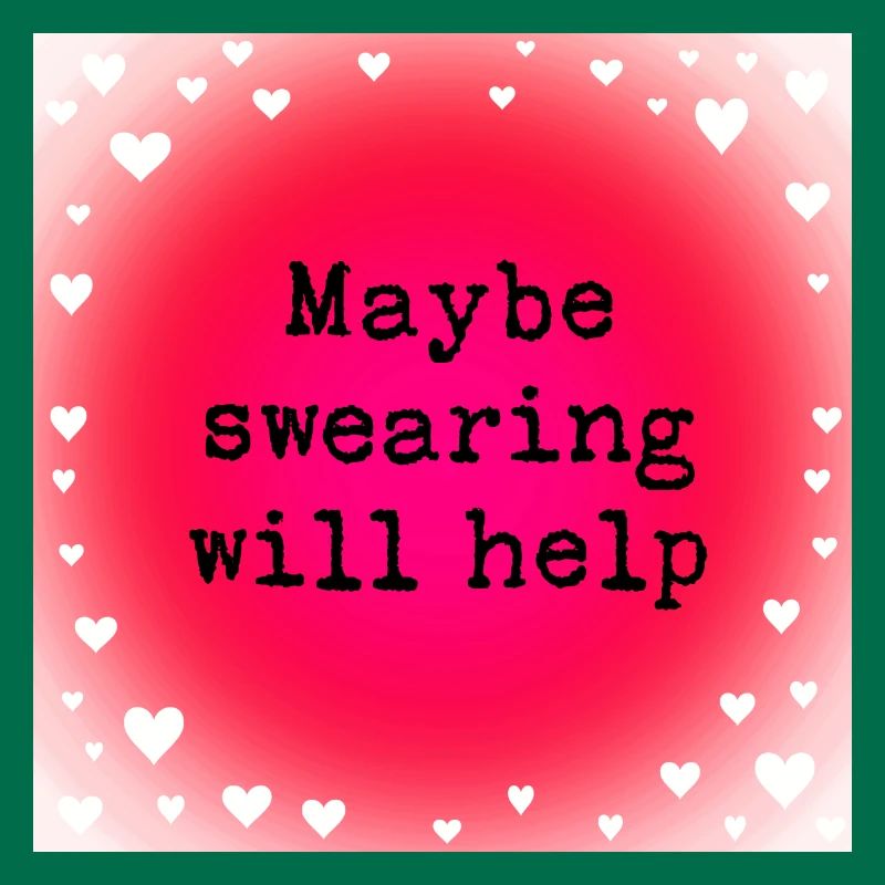 Maybe swearing will help