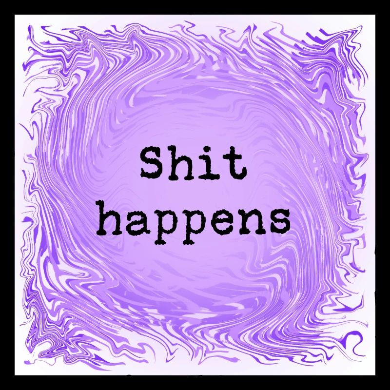 Shit happens
