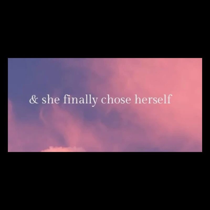 & she finally chose herself