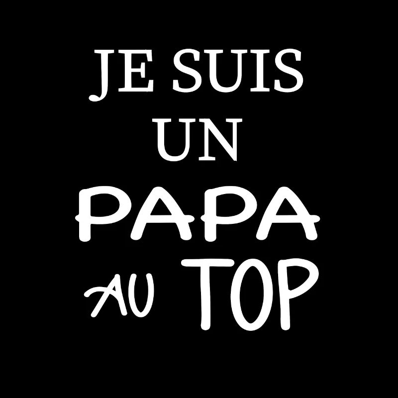Je suis un papa au top
