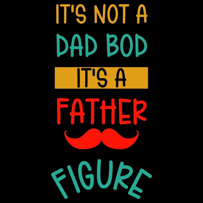 It's Not A Dad Bod It's A Father Figure