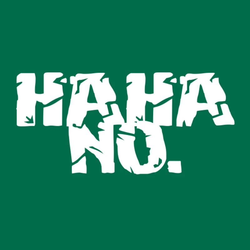 HAHA NO