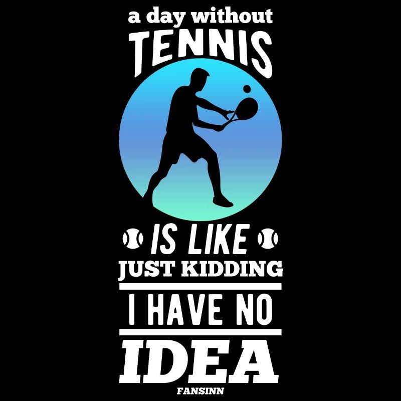 A Day Without Tennis Is Like