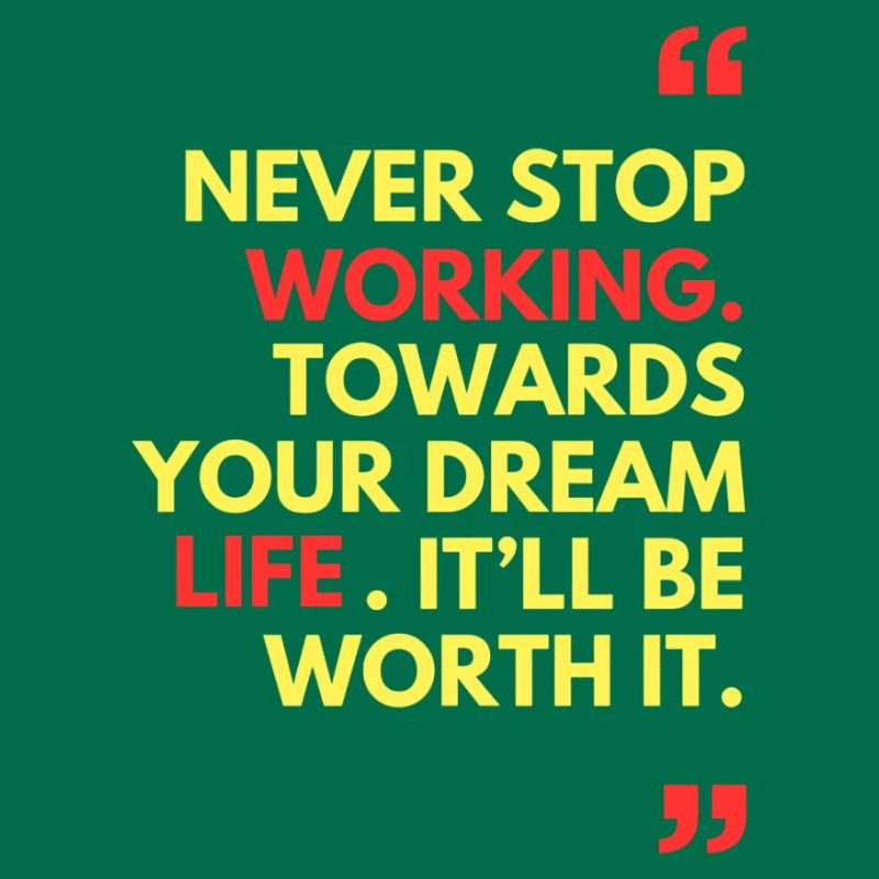 Never stop working towards your dream