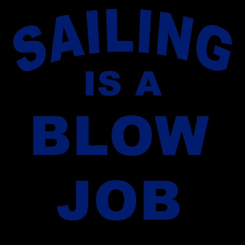Sailing is a blow Job
