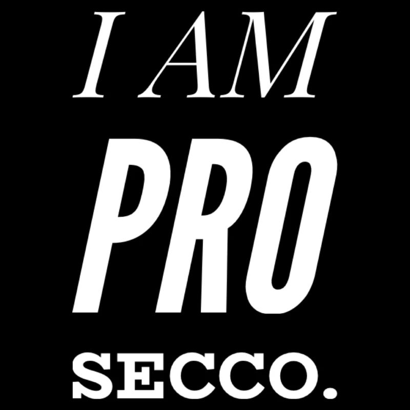 I AM PRO SECCO. Prosecco Lover, cool NEW Design!!!