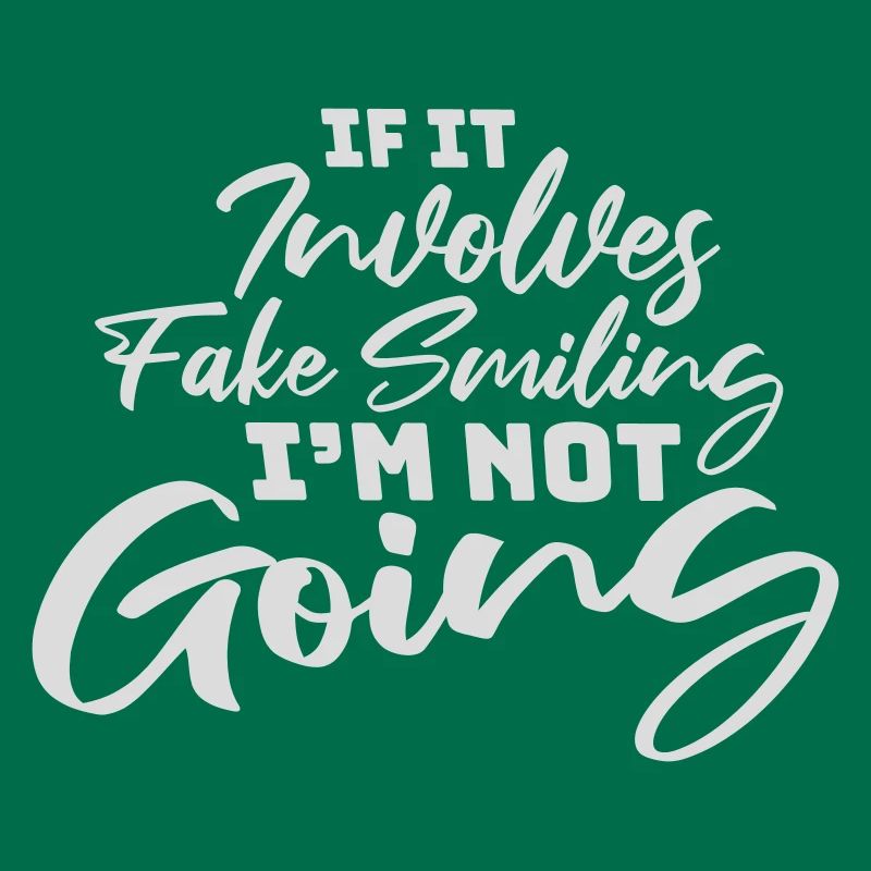 If It Involves Fake Smiling I'm Not Going Spruch