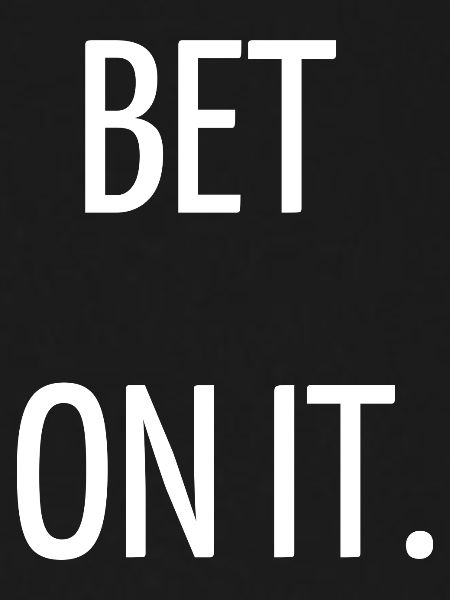 Bet on it