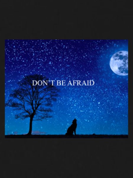 DON T BE AFRAID