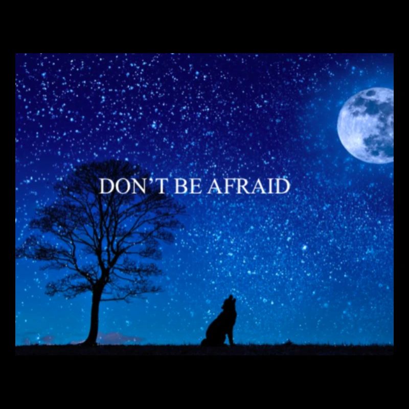 DON T BE AFRAID