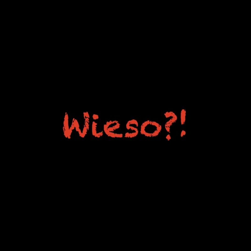 wieso?!