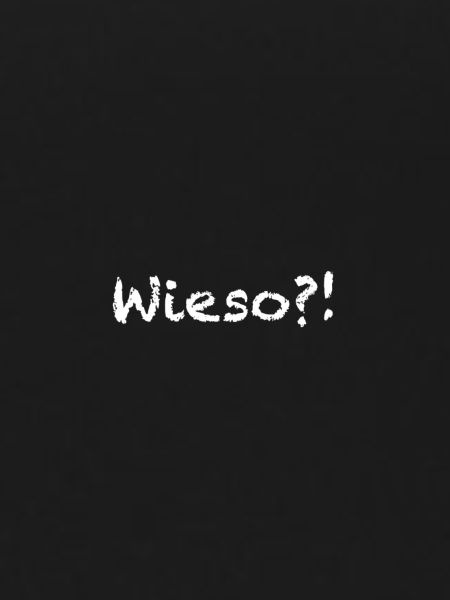 wieso?!