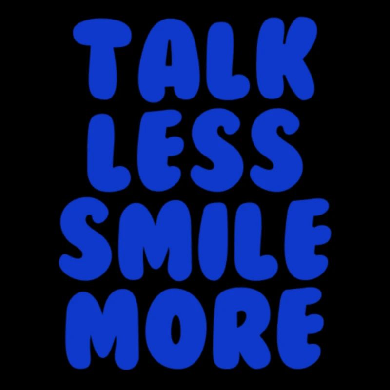 Talk less smile more blue