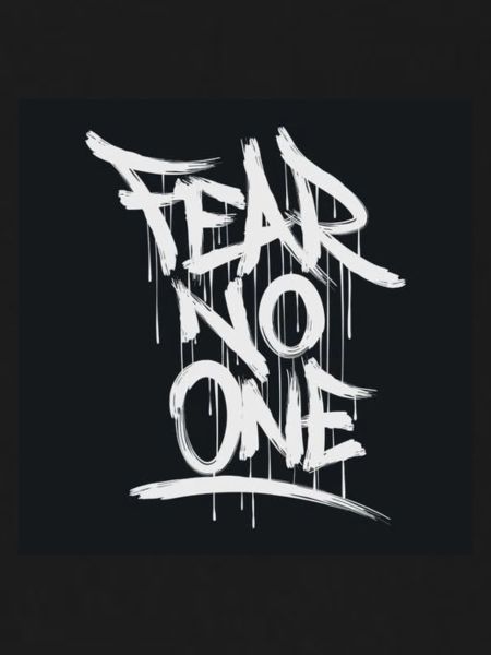Fear no one