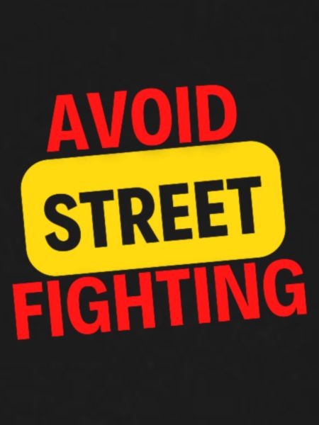AVOID STREET FIGHTING
