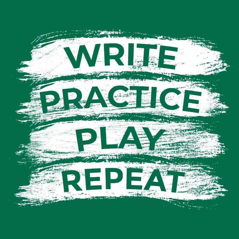 Writing, practicing, playing, repeating